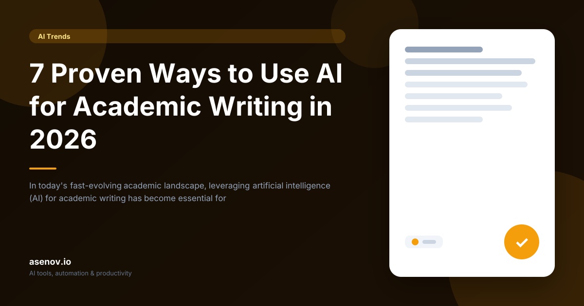 7 Proven Ways to Use AI for Academic Writing in 2026 | asenov.io