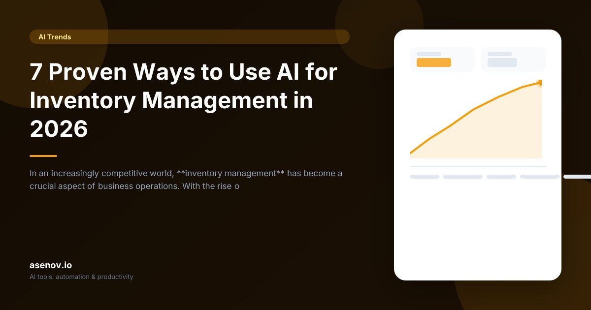 7 Proven Ways to Use AI for Inventory Management in 2026 | asenov.io